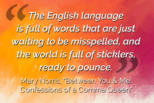 Watch for spelling errors Watch for spelling errors